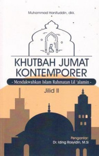 Khutbah Jumat Kontemporer: Mendakwahkan Islam Rahmatan Lil 'alamin Jilid II