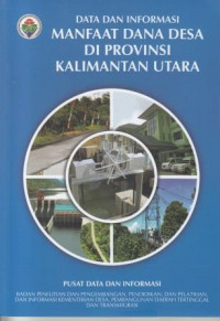 Data dan Informasi: Manfaat Dana Desa Di Provinsi Kalimantan Utara