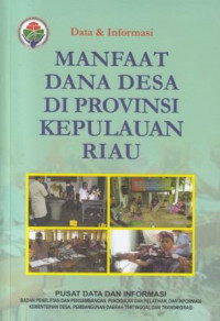 Data dan Informasi: Manfaat Dana Desa di Provinsi Kepulauan Riau