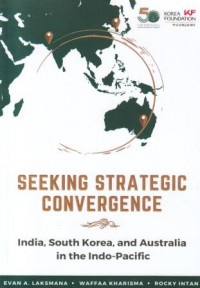 Seeking Strategic Convergence Inida, South Korea, and Australia in The Indo-Pacific