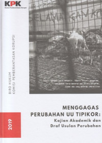 Menggagas Perubahan UU Tipikor:Kajian Akademik Dan Draf Usulan Perubahan