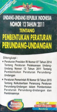 UNDANG-UNDANG REPUBLIK INDONESIA NOMOR 12 TAHUN 2011 TENTANG PEMBENTUKAN PERATURAN PERUNDANG-UNDANGAN