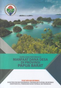 Data dan Informasi: Manfaat Dana Desa Di Provinsi Papua Barat