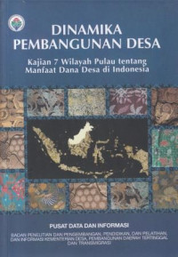 Dinamika Pembangunan Desa: Kajian 7 Wilayah Pulau Tentang Manfaat Dana Desa Di Indonesia