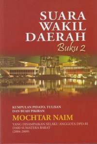 Suara Wakil Daerah : Kumpulan Pidato, Tulisan dan Buah Pikiran Selaku Anggota DPD- RI dari Sumatera Barat (2004-2009)