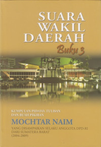 Suara Wakil Daerah : Kumpulan Pidato, Tulisan dan Buah Pikiran Selaku Anggota DPD-RI dari Sumatera Barat (2004-2009)