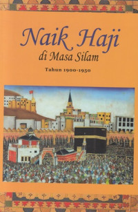 Naik Haji di Masa Silam : tahun 1900-1950.