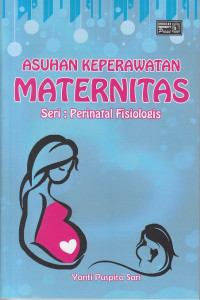 Asuhan Keperawatan Maternitas: Seri: Perinatal Fisiologis