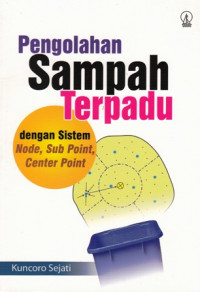 Pengolahan Sampah Terpadu : Dengan Sistem Node-Sub Point-Center Point