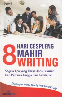 8 Hari Cespleng Mahir Writing: Segala Apa yang Harus Anda Lakukan Hari Pertama Hingga Hari Kedelapan