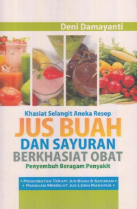 Khasiat Selangit Aneka Resep Jus Buah Dan Sayuran Berkhasiat Obat : Penyembuh Beragam Penyakit