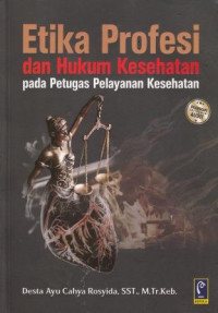 Etika Profesi Dan Hukum Kesehatan Pada Petugas Pelayanan Kesehatan