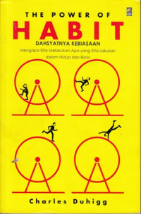 The power of Habit dahsyatnya kebiasaan Mengapa kita melakukan apa yang kita lakukan dalam hidup dan bisnis