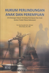 Hukum perlindungan anak dan perempuan  ; (perlindungan hukum terhadap perempuan dan anak korban tindak kekerasan)