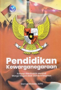 Pendidikan Kewarganegaraan: Konsep Dan Praktik Menjadi Warga Negara Baik Dan Berintegritas