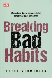 Breaking bad habits : Menentang norma-norma industri dan memperkuat bisnis anda