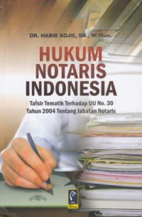 Hukum Notaris Indonesia: Tafsir Tematik Terhadap UU No. 30 Tahun 204 Tentang Jabatan Notaris