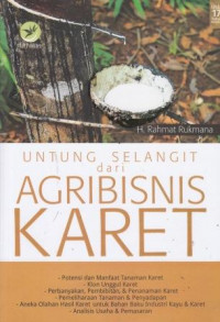 Untung Selangit Dari Agribisnis Karet