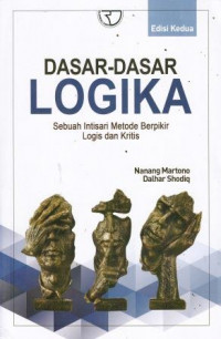 Dasar-Dasar Logika: Sebuah Intisari Metode Berpikir Logis Dan Kritis Edisi Kedua