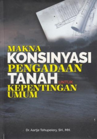 Makna Konsinyasi Pengadaan Tanah Untuk Kepentingan Umum