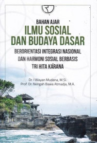 Bahan Sosial Dan Budaya Dasar: Berorientasi Integrasi Nasional Dan Harmoni Sosial Berbasis Tri Hita Karana