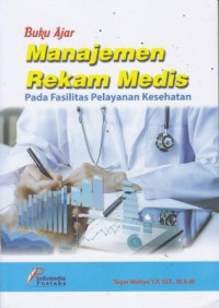 Buku Ajar Manajemen Rekam Medis Pada Fasilitas Pelayanan Kesehatan