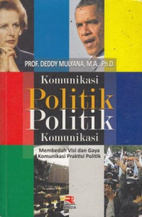 Komunikasi Politik Politik Komunikasi: Membedah Visi Dan Gaya Komunikasi Praktisi Politik