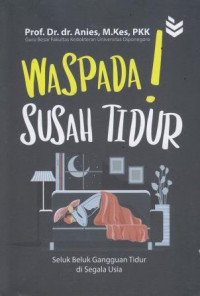 Waspada Susah Tidur: Seluk Beluk Gangguan Tidur Di Segala Usia