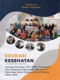 Edukasi Kesehatan : Tentang Narkoba, HIV/AIDS, Pornografi dan Kesehatan Reproduksi Remaja di Kelurahan Balai Gadang Kota Padang Tahun 2021