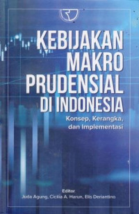 Kebijakan Makro Prudensial Di Indonesia: Konsep, Kerangka, Dan Implementasi