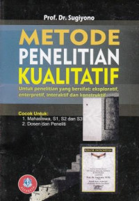 Metode Penelitian Kualitatif: Untuk Penelitian Yang Bersifat Eksploratif, Enterpretif, Interaktif Dan Konstruktif