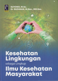 Kesehatan Lingkungan : sebagai Lingkup Ilmu Kesehatan Masyarakat