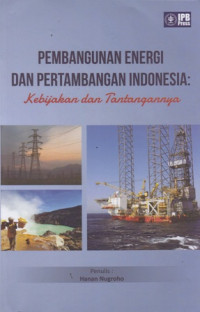 Pembangunan Energi Dan Pertambangan Indonesia : Kebijakan Dan Tantangannya