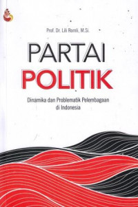 Partai Politik: Dinamika Dan Problematik Pelembagaan Di Indonesia