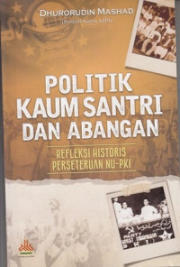 Politik kaum santri dan abangan : Refleksi historis perseteruan NU-PKI