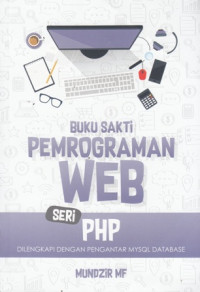 Buku sakti Pemograman WEB seri PHP : Dilengkapi Dengan Pengantar MYSQL Database