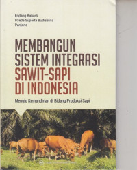 Membangun sistem integrasi sawit- sapi di indonesia : Menuju kemandirian di bidang produksi sapi