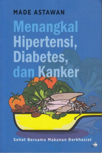 Menangkal hipertensi, diabetes, dan kanker