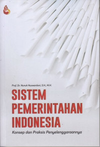 Sistem pemerintahan indonesia :Konsep dan praksis penyelenggaraannya