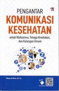 Pengantar komunikasi kesehatan, : untuk mahasiswa, tenaga kesehatan, dan kalangan umum