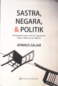 Sastra, negara, & politik : perlawanan sastra sufi di yogyakarta tahun 1980-an s/d 1990-an