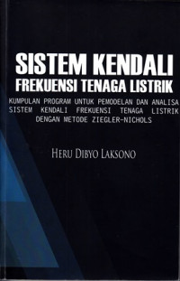 Sistem kendali frekuensi tenaga listrik : kumpulan program untuk pemodelan dan analisa sistem kendali frekuensi tenaga listrik dengan metode ziegler- nichols