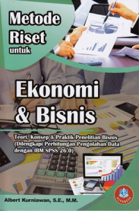 Metode riset untuk ekonomi & bisnis : Teori, konsep & pratik penelitian bisnis (Dilengkapi perhitungan pengolahan data dengan IBM SPSS 26.0 )