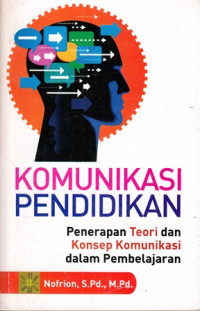 Komunikasi pendidikan : penerapan teori dan konsep komunikasi dalam pembelajaran