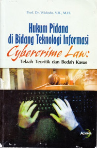 Hukum pidana di bidang teknologi informasi cybererime law: Telah teoritik dan bedah kasus