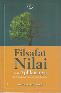 Filsafat nilai : dan aplikasinya berbasis spirit membangun karakter