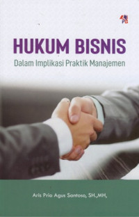 Hukum Bisnis : Dalam Implikasi Praktik Manjemen