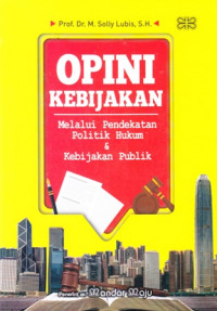 Opini Kebijakan Melalui Pendekatan Politik Hukum Dan Kebijakan Publik