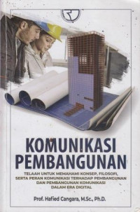 Komunikasi pembangunan: telah memahami konsep, filosofi, serta peran komunikasi terhadap pembangunan dan pembangunan komunikasi dalam era digital