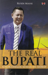 The Real Bupati : Sosok Di balik Kemajuan Sidrap